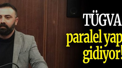 TÜGVA paralel yapıya gidiyor!